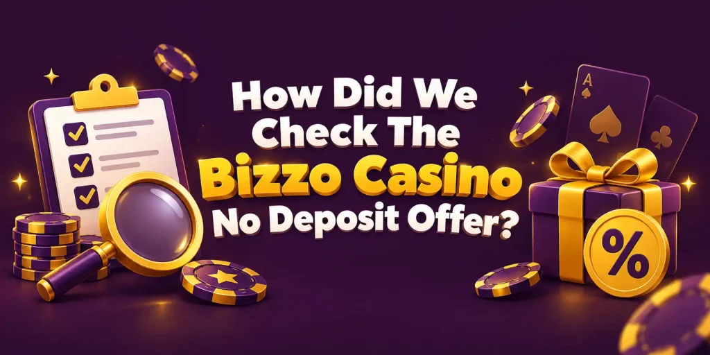 How Did We Check The Bizzo Casino No Deposit Offer?